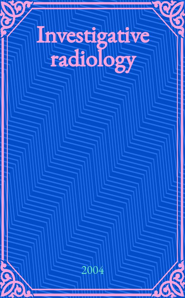 Investigative radiology : Clinical and laboratory studies in diagnosis. Vol.39, №8