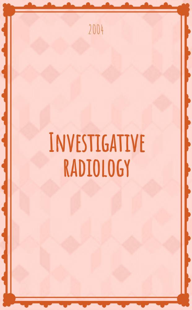 Investigative radiology : Clinical and laboratory studies in diagnosis. Vol.39, №9