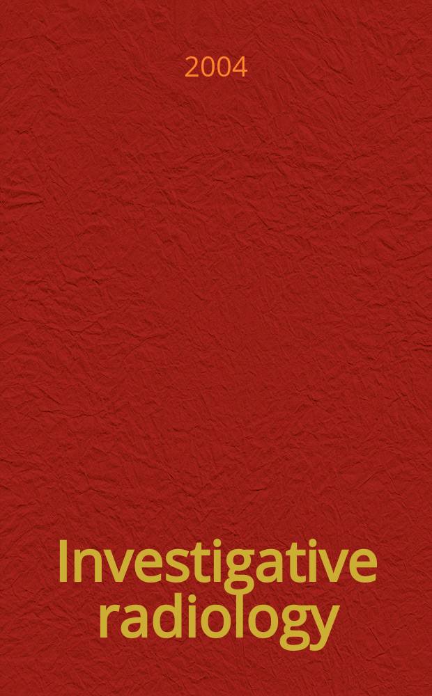 Investigative radiology : Clinical and laboratory studies in diagnosis. Vol.39, №12
