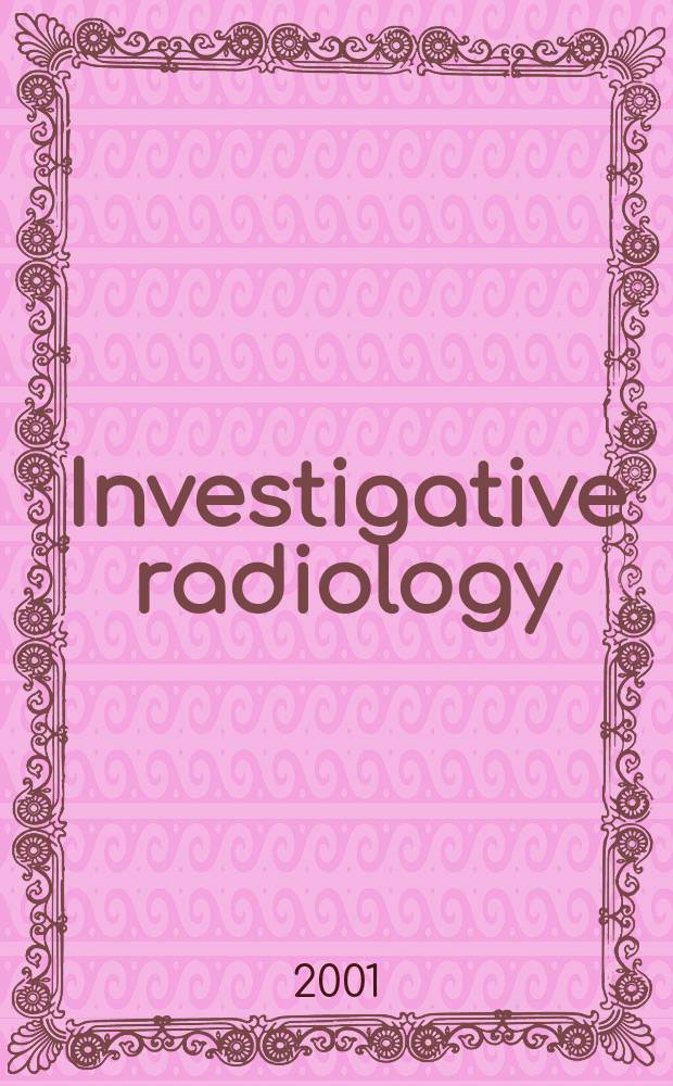 Investigative radiology : Clinical and laboratory studies in diagnosis. Vol.36, №8