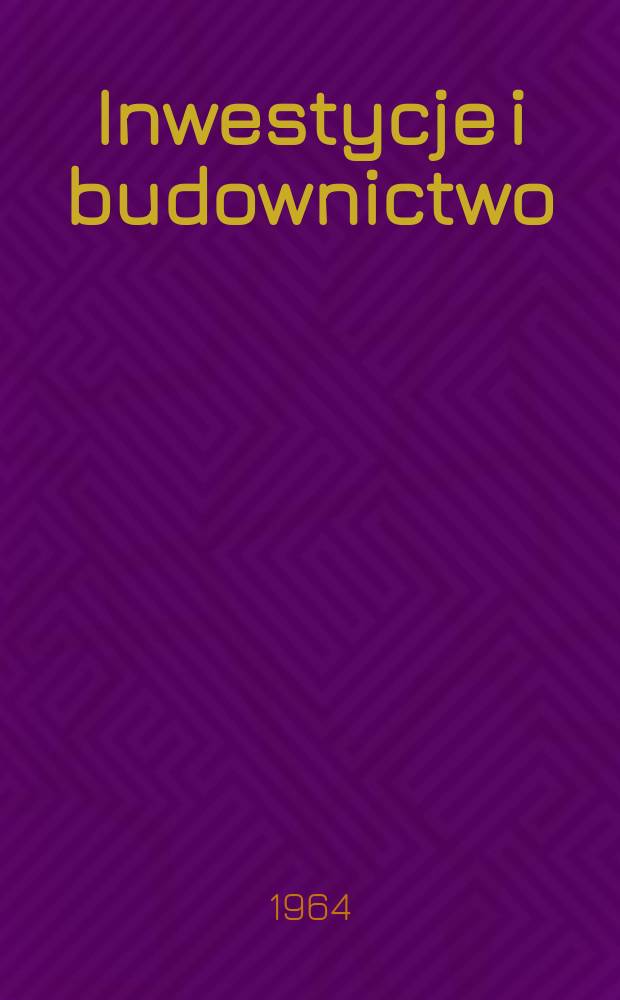 Inwestycje i budownictwo : Miesięcznik Organ departament&oacute;w inwestycji , budownictwa i gkopi PKPG oraz Ministerstwa budownictwa przemysłowego. R.14 1964, №7/8 : (XX - lecie PRL i IV Zjazd partii)