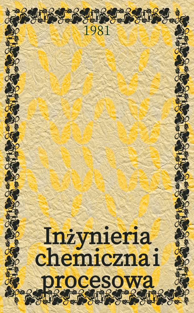 Inżynieria chemiczna i procesowa : Kwart. poświęcony inżynierii chem. i procesowej. T.2, №2