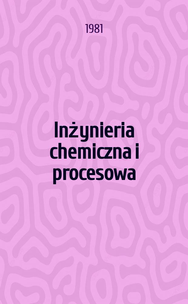 Inżynieria chemiczna i procesowa : Kwart. poświęcony inżynierii chem. i procesowej. T.2, №4