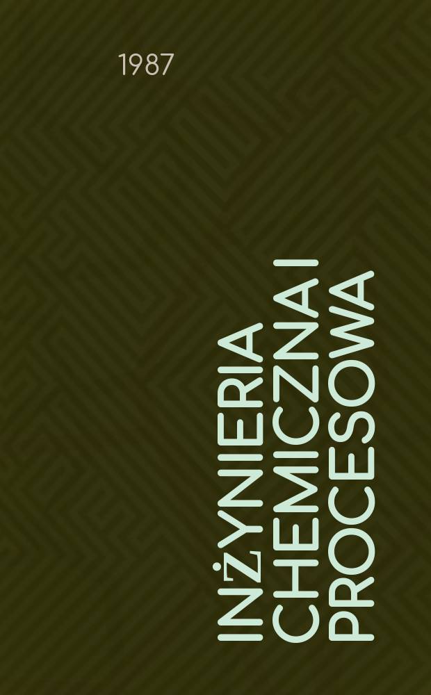 Inżynieria chemiczna i procesowa : Kwart. poświęcony inżynierii chem. i procesowej. T.8, №1