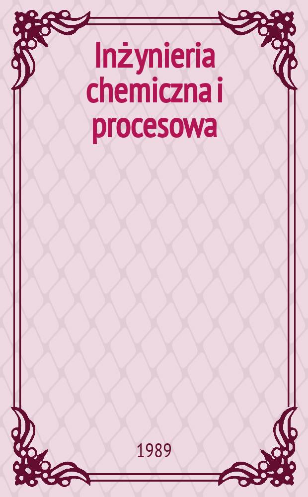 Inżynieria chemiczna i procesowa : Kwart. poświęcony inżynierii chem. i procesowej. T.10, №2