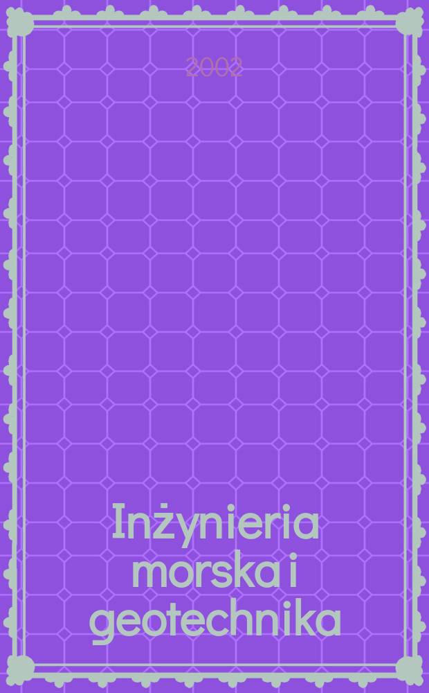 Inżynieria morska i geotechnika : 2-miesięcznik nauk.-techn. Organ Kom. nauk.-techn. ds. gospodarski morskiej not Stow. inżynier&oacute;w i technik&oacute;w wodnych i melioracyjnych. R.23 2002, №4
