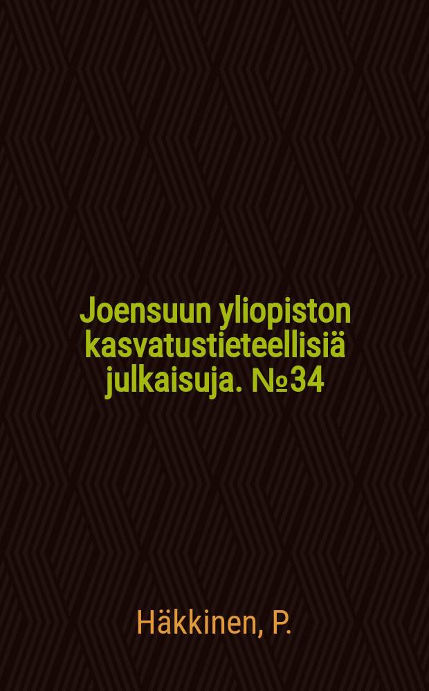 Joensuun yliopiston kasvatustieteellisiä julkaisuja. №34 : Design take into use and effects of ...