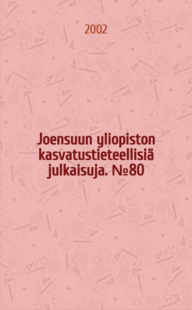 Joensuun yliopiston kasvatustieteellisiä julkaisuja. №80 : Punkin kaksi vuosikymmentä