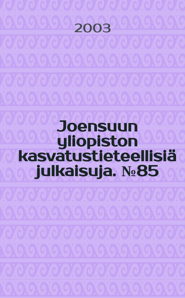 Joensuun yliopiston kasvatustieteellisiä julkaisuja. №85 : Ammattikorkeakoulu ...