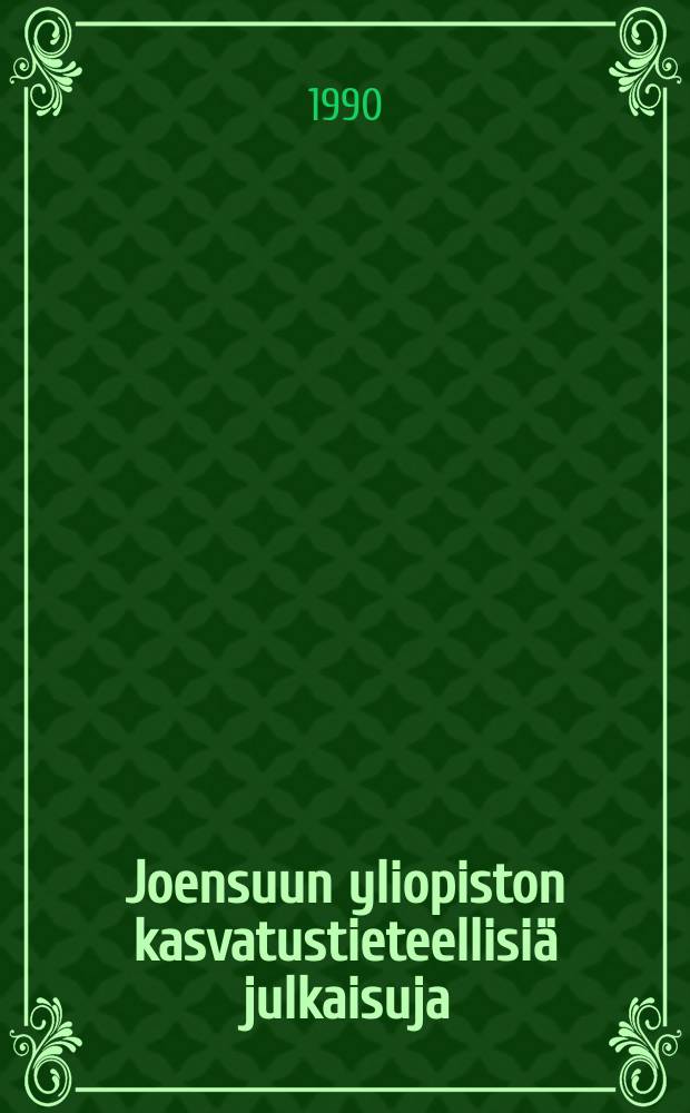 Joensuun yliopiston kasvatustieteellisiä julkaisuja = University of Joensuu publications in education
