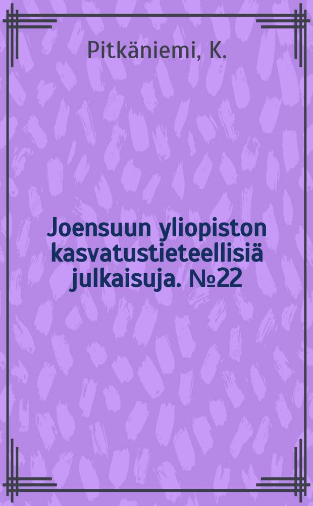 Joensuun yliopiston kasvatustieteellisiä julkaisuja. №22 : Kognitiivis- meditatiivisen paradigman ...
