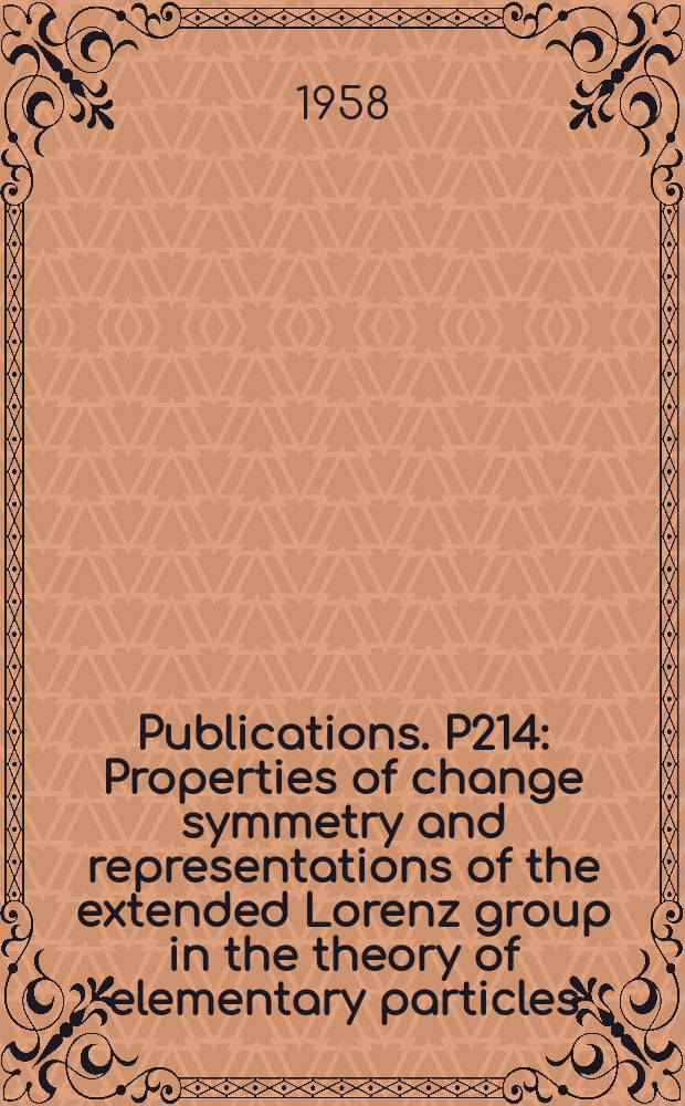 [Publications]. P214 : Properties of change symmetry and representations of the extended Lorenz group in the theory of elementary particles