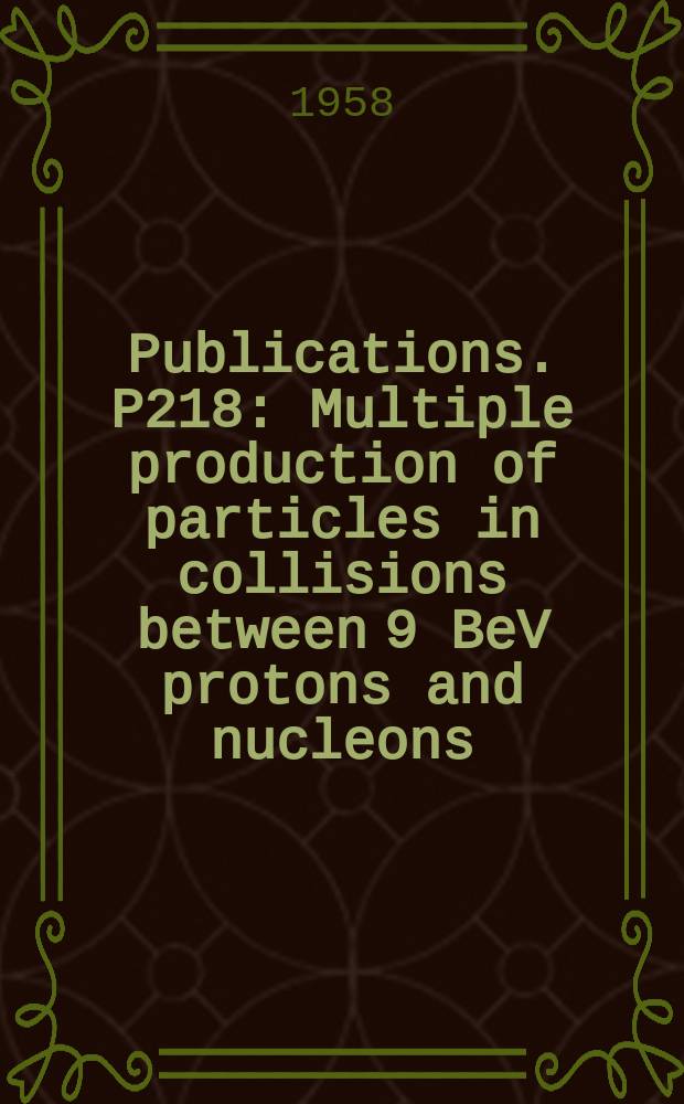 [Publications]. P218 : Multiple production of particles in collisions between 9 BeV protons and nucleons