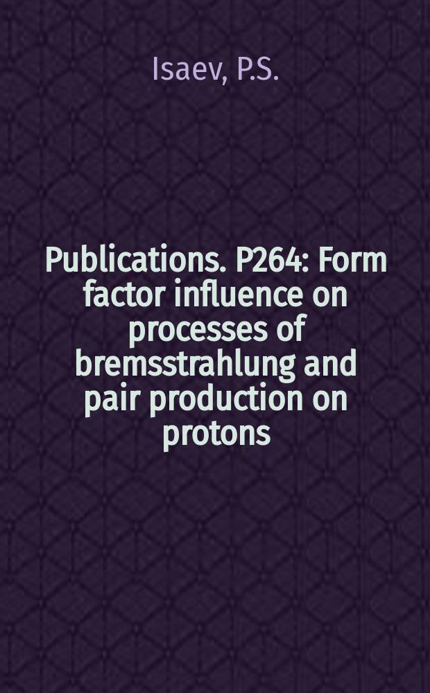 [Publications]. P264 : Form factor influence on processes of bremsstrahlung and pair production on protons