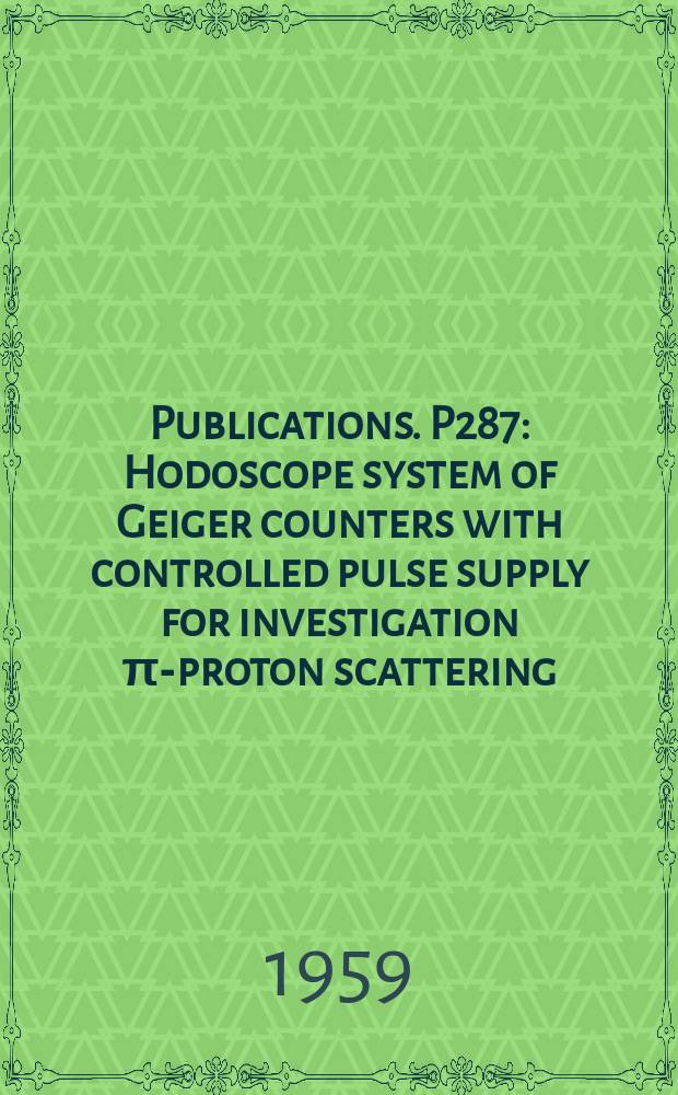 [Publications]. P287 : Hodoscope system of Geiger counters with controlled pulse supply for investigation π-proton scattering