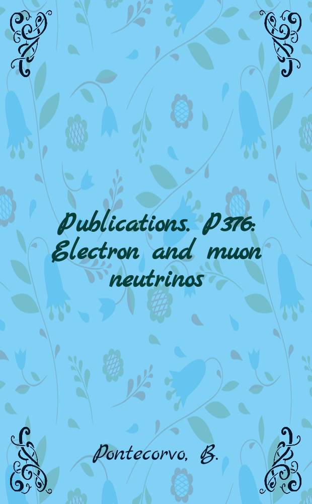 [Publications]. P376 : Electron and muon neutrinos