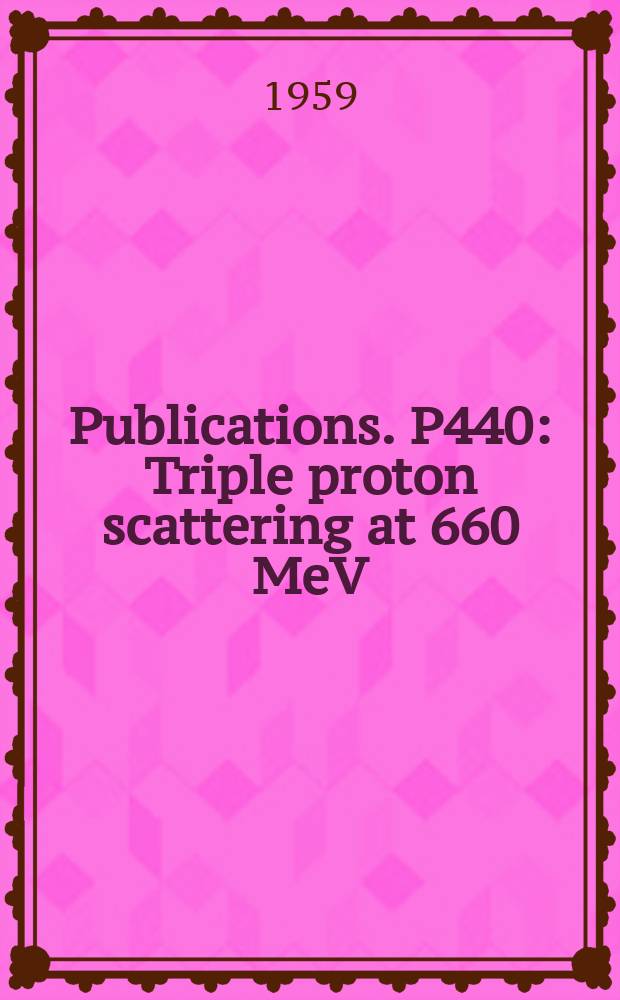 [Publications]. P440 : Triple proton scattering at 660 MeV