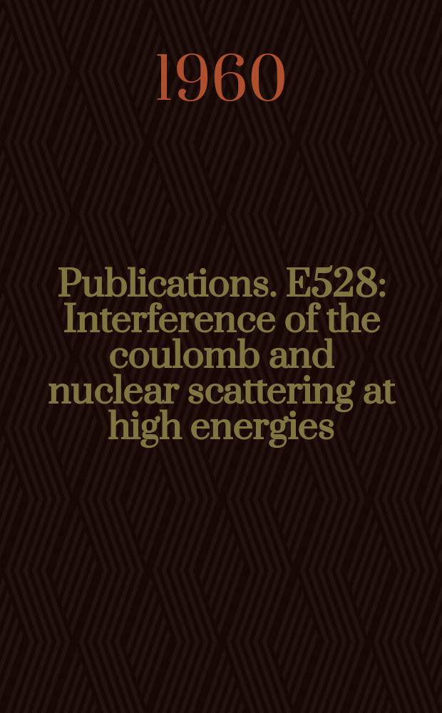 [Publications]. E528 : Interference of the coulomb and nuclear scattering at high energies
