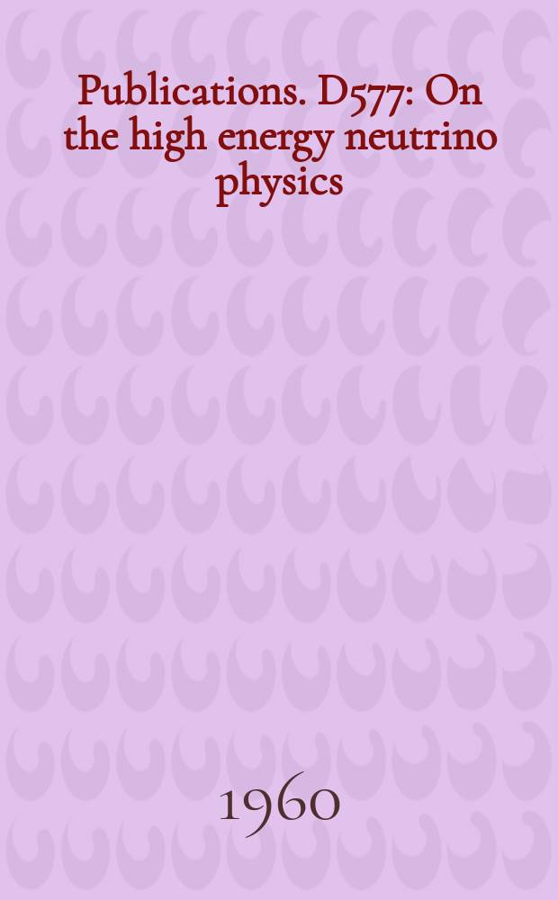 [Publications]. D577 : On the high energy neutrino physics