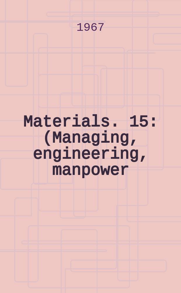 [Materials]. 15 : (Managing, engineering, manpower)