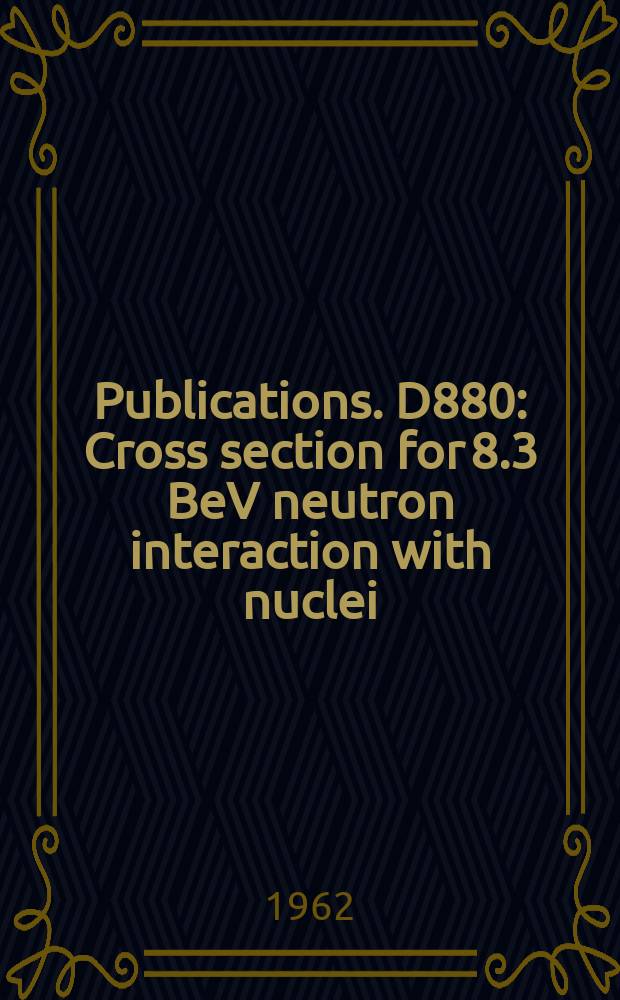 [Publications]. D880 : Cross section for 8.3 BeV neutron interaction with nuclei