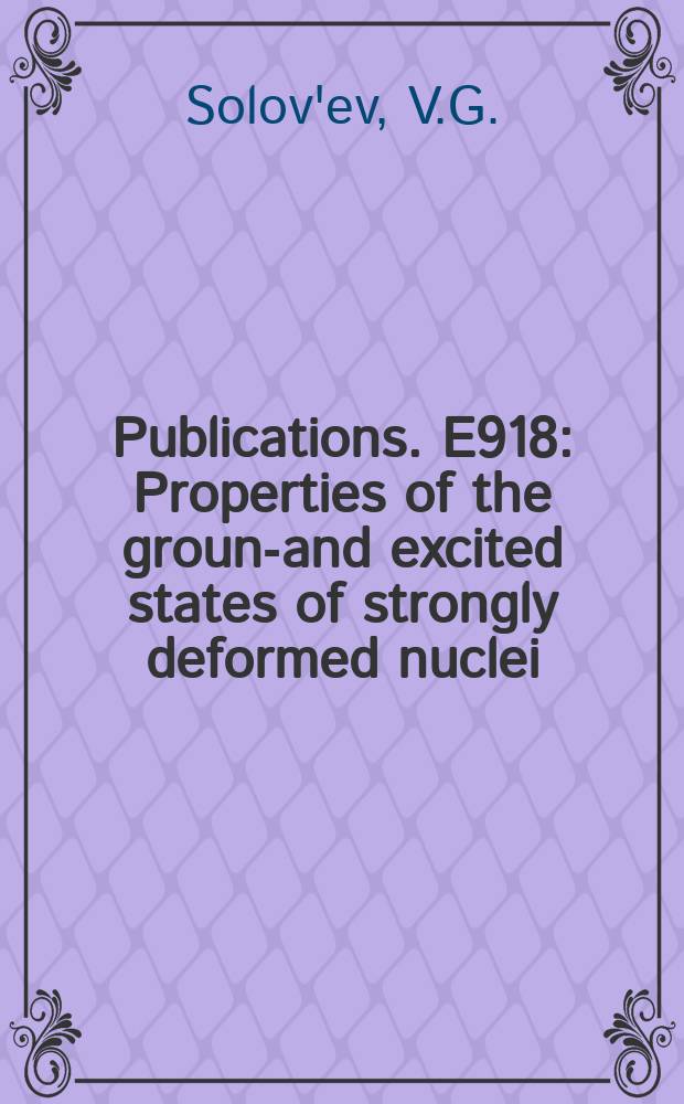 [Publications]. E918 : Properties of the ground- and excited states of strongly deformed nuclei