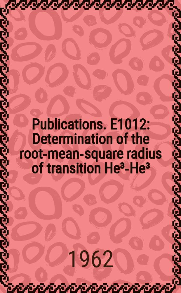[Publications]. E1012 : Determination of the root-mean-square radius of transition He³-He³