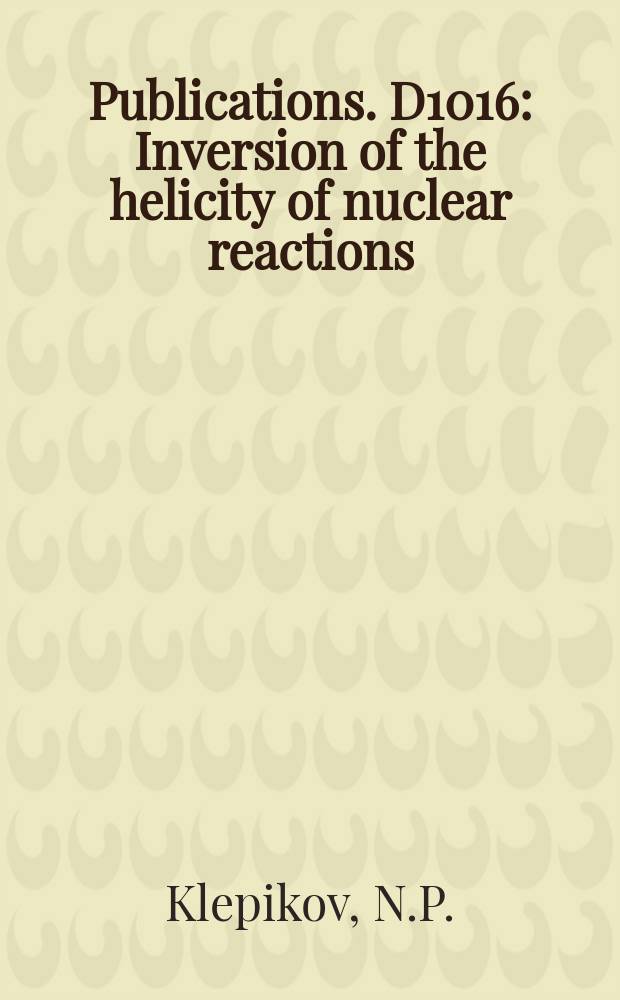 [Publications]. D1016 : Inversion of the helicity of nuclear reactions