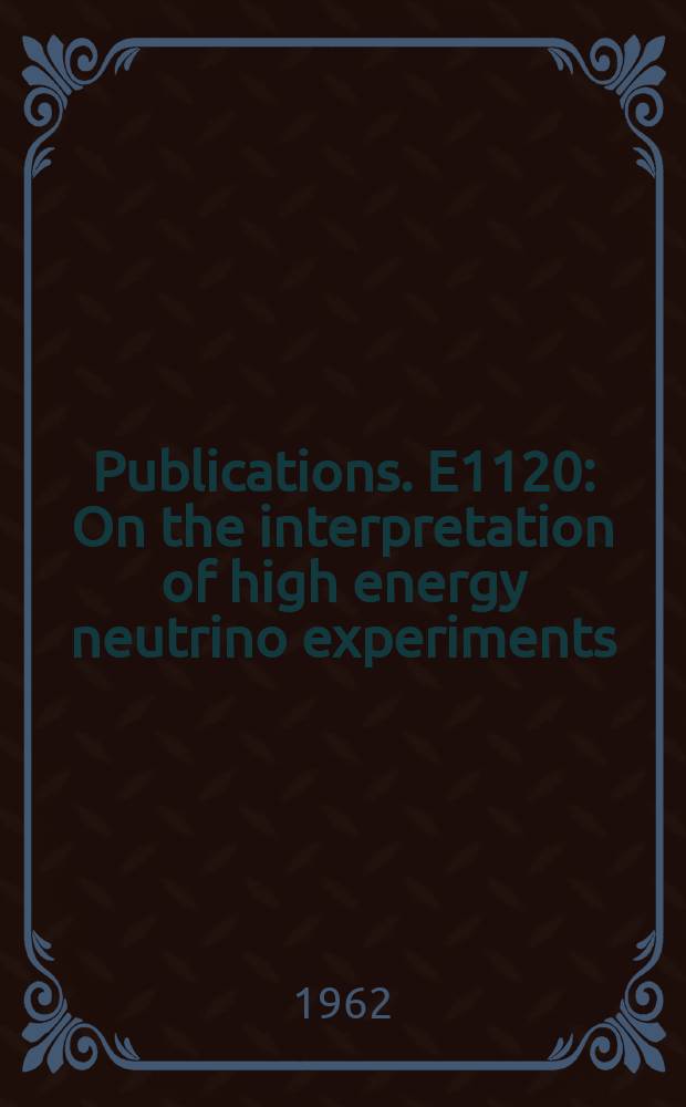 [Publications]. E1120 : On the interpretation of high energy neutrino experiments