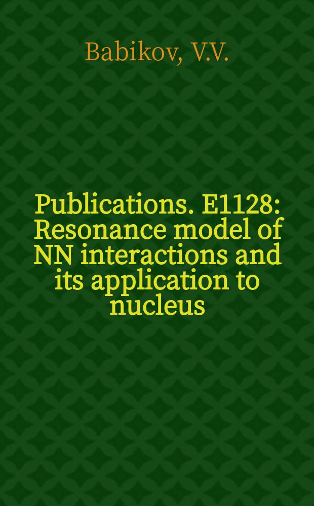 [Publications]. E1128 : Resonance model of NN interactions and its application to nucleus