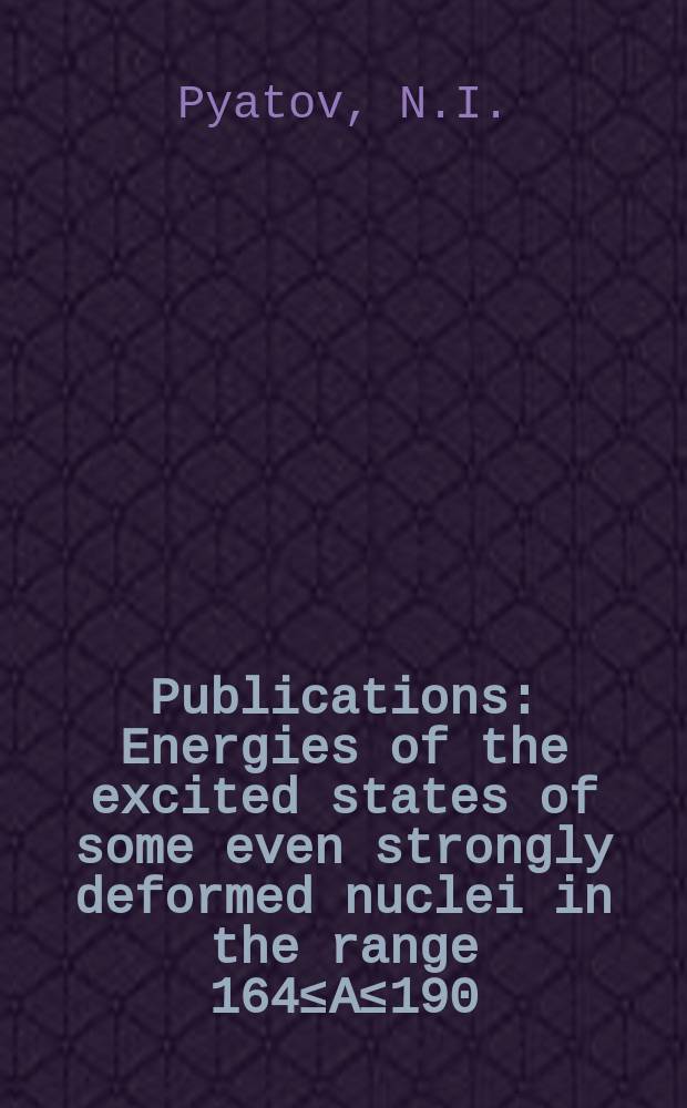 [Publications] : Energies of the excited states of some even strongly deformed nuclei in the range 164≤A≤190