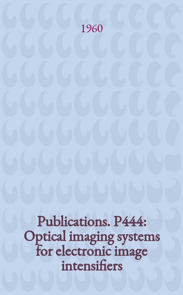 [Publications]. P444 : Optical imaging systems for electronic image intensifiers