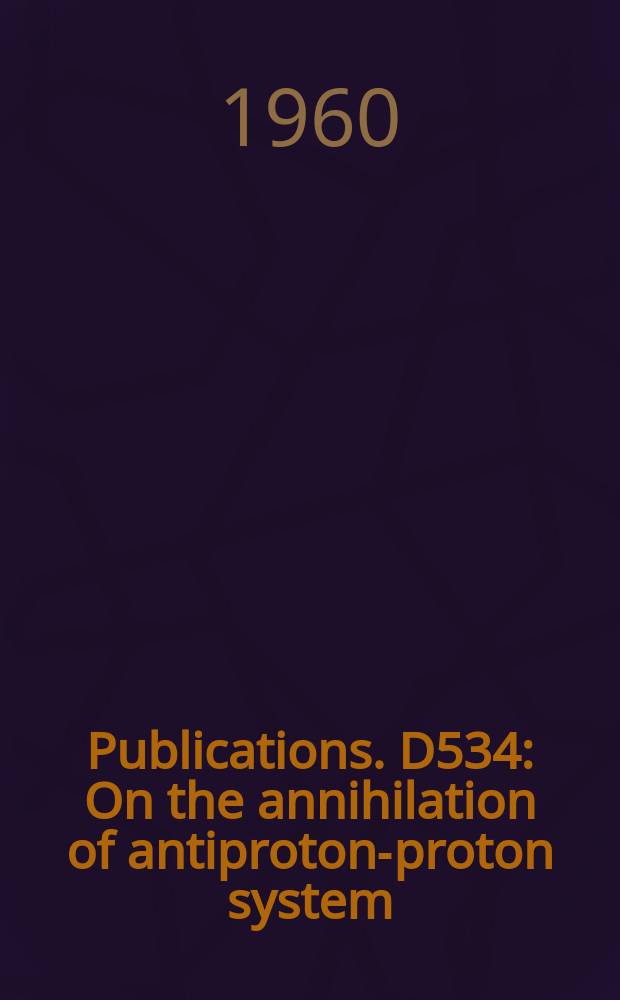 [Publications]. D534 : On the annihilation of antiproton-proton system