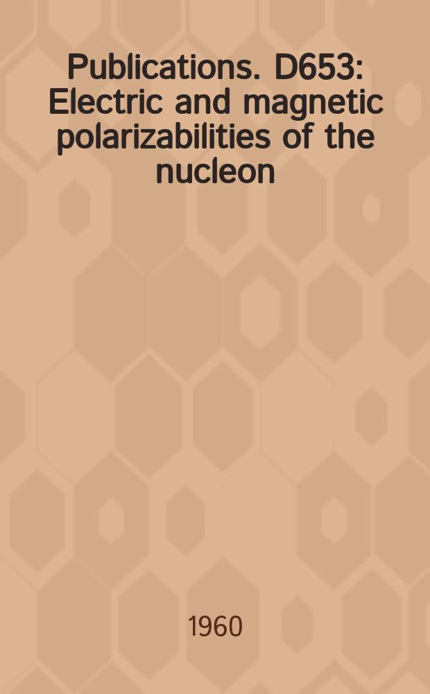 [Publications]. D653 : Electric and magnetic polarizabilities of the nucleon