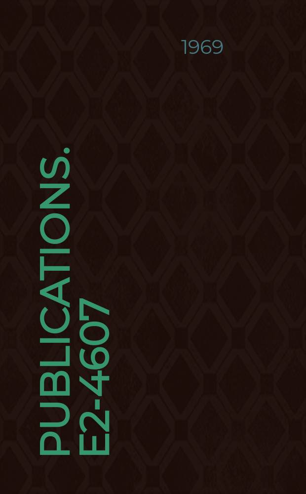 [Publications]. E2-4607 : Inelastic interactions of pions and nucleons with nuclei at high and superhigh energies (intranuclear cascades, multiple-particle interactions)