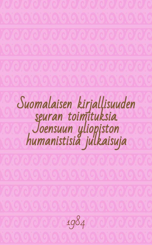 Suomalaisen kirjallisuuden seuran toimituksia. Joensuun yliopiston humanistisia julkaisuja