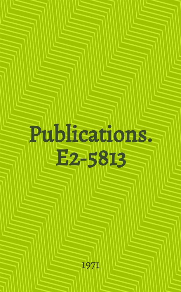 [Publications]. E2-5813 : International school on high energy physics. Varna. 1971. Lectures submitted to "Black Sea summer school". Varna, Bulgaria, 13-27 June, 1971