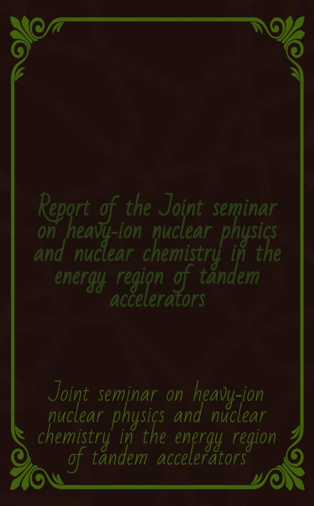 Report of the Joint seminar on heavy-ion nuclear physics and nuclear chemistry in the energy region of tandem accelerators