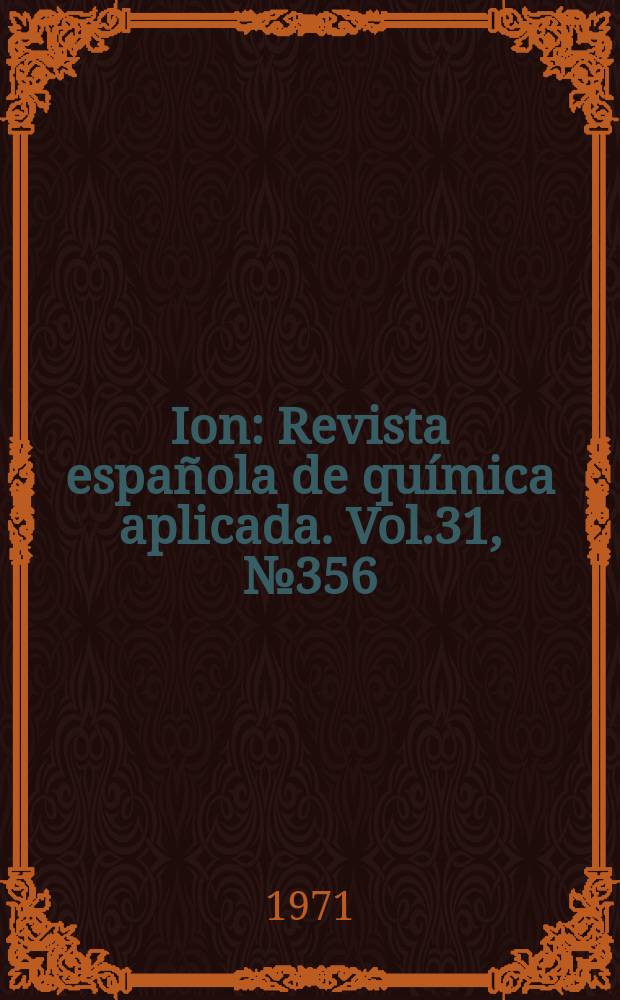 Ion : Revista española de química aplicada. Vol.31, №356 : Numero extraordinario. Índice decenal de materias Años 1960-1969