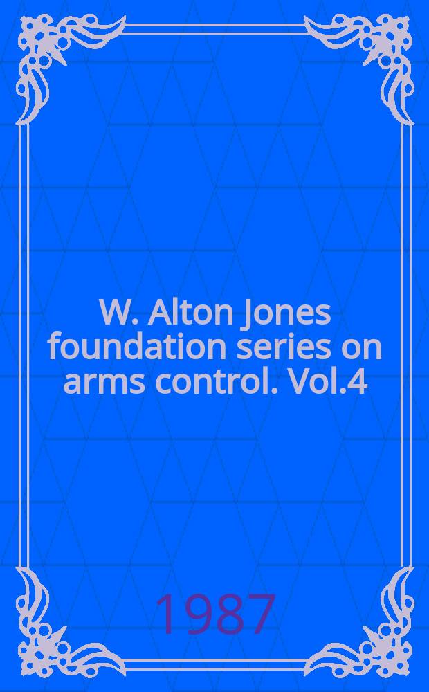 W. Alton Jones foundation series on arms control. Vol.4 : Townsend Hoopes on arms control