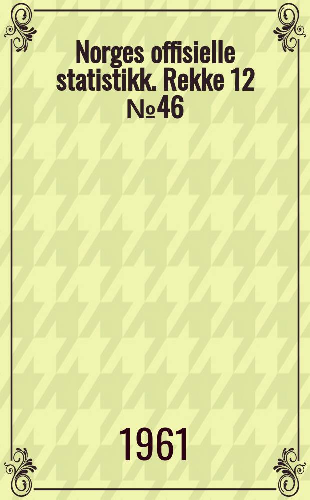 Norges offisielle statistikk. Rekke 12 №46