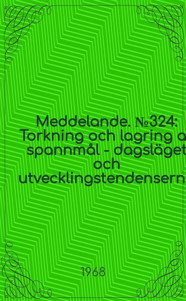 Meddelande. №324 : Torkning och lagring av spannmål - dagsläget och utvecklingstendenserna