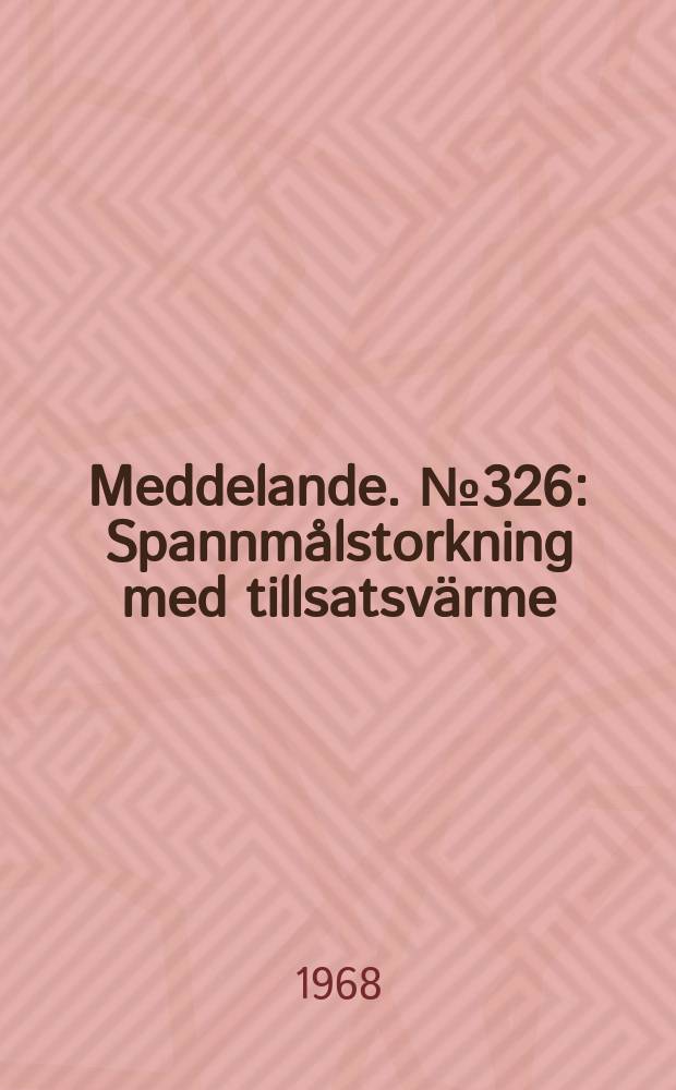 Meddelande. №326 : Spannmålstorkning med tillsatsvärme