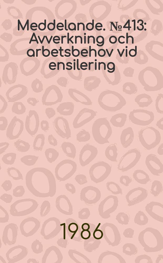 Meddelande. №413 : Avverkning och arbetsbehov vid ensilering