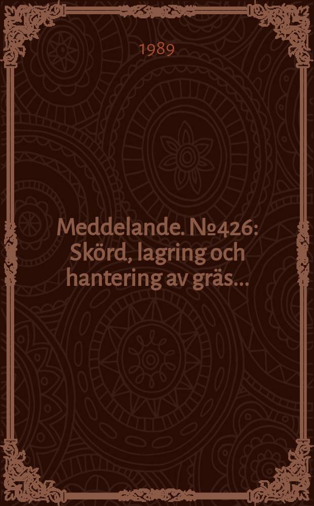 Meddelande. №426 : Skörd, lagring och hantering av gräs ...