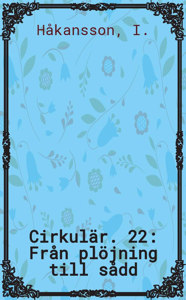 Cirkulär. 22 : Från plöjning till sådd