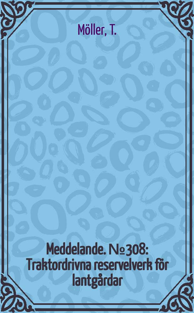 Meddelande. №308 : Traktordrivna reservelverk för lantgårdar