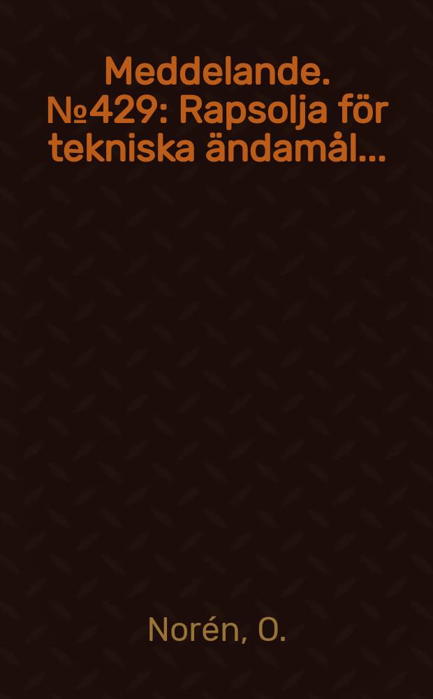Meddelande. №429 : Rapsolja f&ouml;r tekniska &auml;ndam&aring;l ...