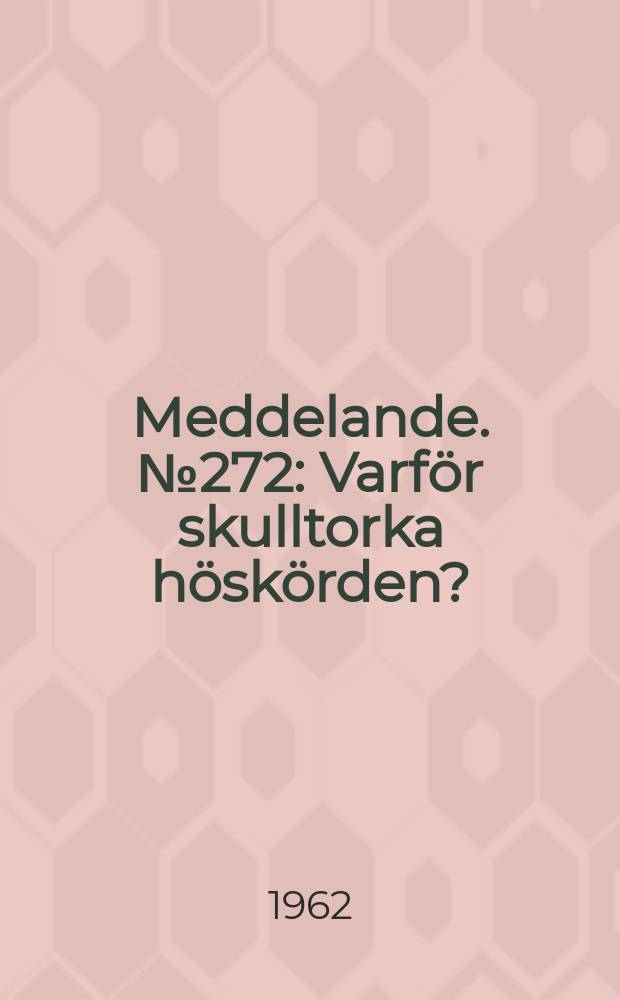 Meddelande. №272 : Varför skulltorka höskörden?