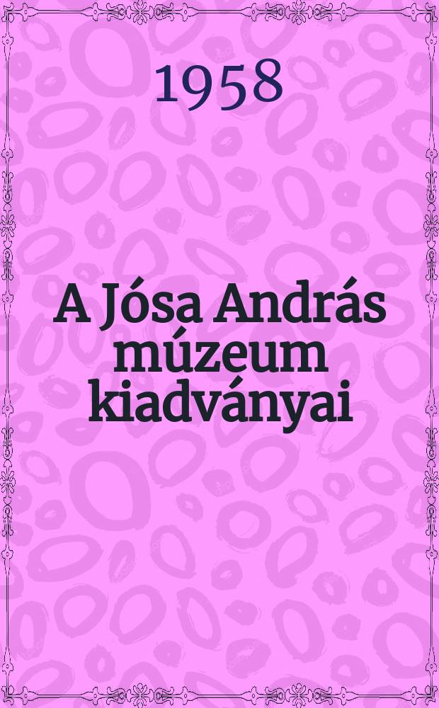 A J&oacute;sa Andr&aacute;s m&uacute;zeum kiadv&aacute;nyai